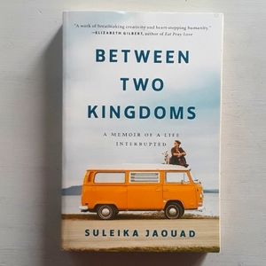 Between Two Kingdom's A Memoir of a Life Interrupted by Suleika Jaouad